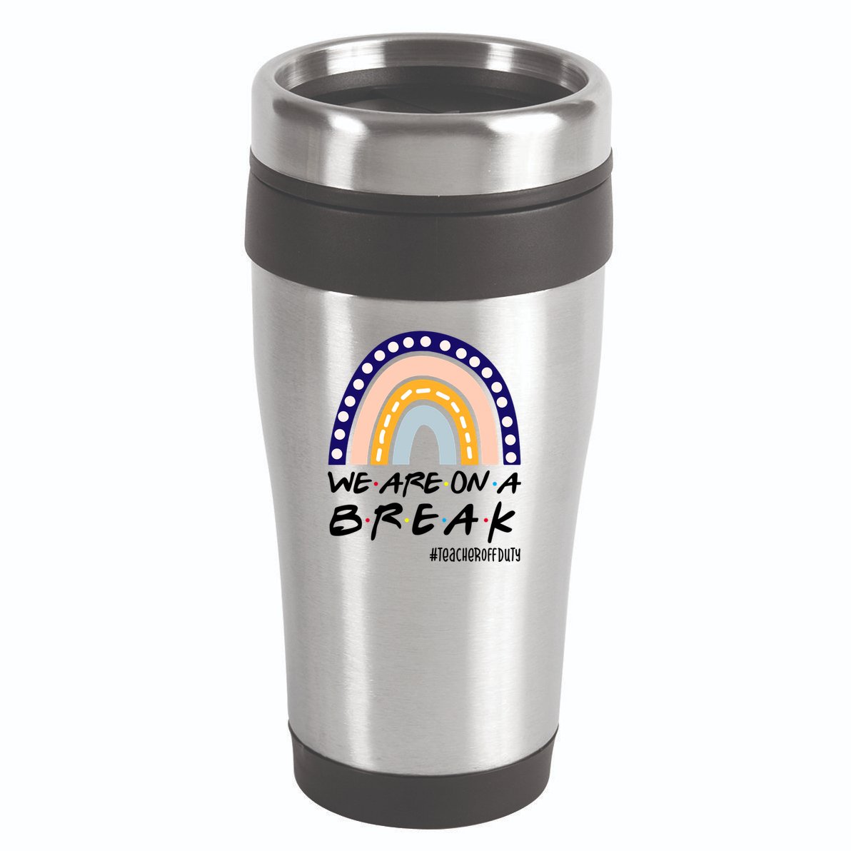 We Are On A Break Teacher Off Duty Friends Rainbow 16oz Travel Tumbler