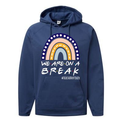 We Are On A Break Teacher Off Duty Friends Rainbow Performance Fleece Hoodie