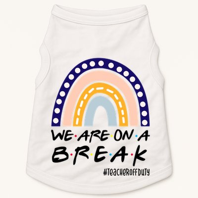 We Are On A Break Teacher Off Duty Friends Rainbow Doggie Tank