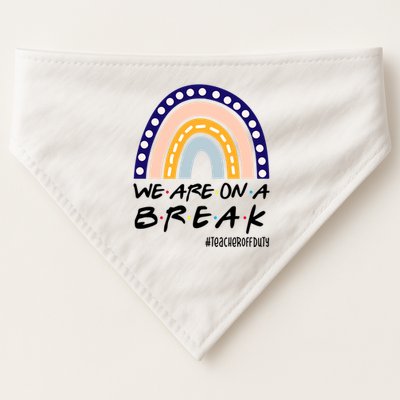 We Are On A Break Teacher Off Duty Friends Rainbow USA-Made Doggie Bandana