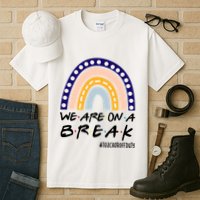 We Are On A Break Teacher Off Duty Friends Rainbow Tall T-Shirt