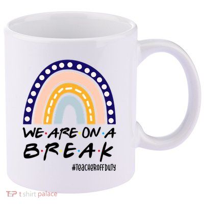 We Are On A Break Teacher Off Duty Friends Rainbow 11oz C Handle Ceramic Mug