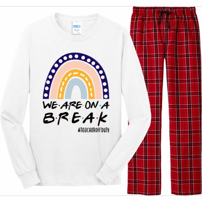 We Are On A Break Teacher Off Duty Friends Rainbow Long Sleeve Pajama Set