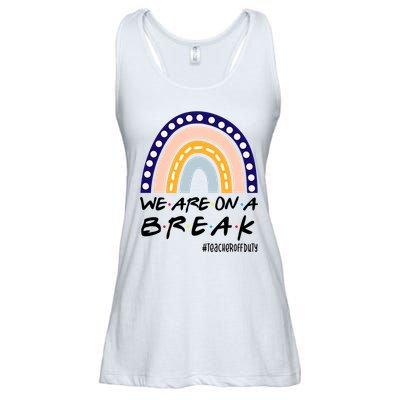 We Are On A Break Teacher Off Duty Friends Rainbow Ladies Essential Flowy Tank