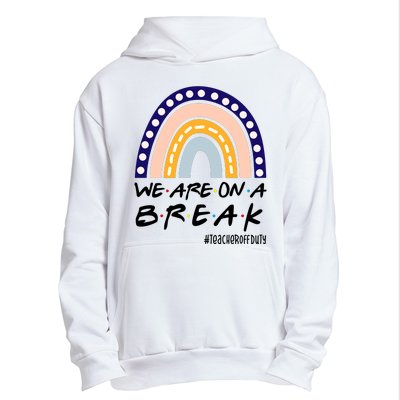 We Are On A Break Teacher Off Duty Friends Rainbow Urban Pullover Hoodie