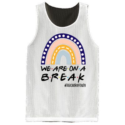 We Are On A Break Teacher Off Duty Friends Rainbow Mesh Reversible Basketball Jersey Tank