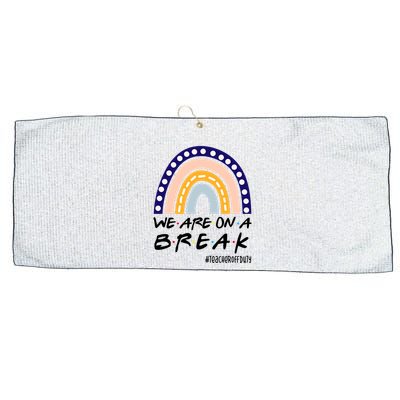 We Are On A Break Teacher Off Duty Friends Rainbow Large Microfiber Waffle Golf Towel