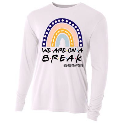 We Are On A Break Teacher Off Duty Friends Rainbow Cooling Performance Long Sleeve Crew