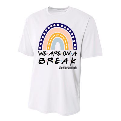 We Are On A Break Teacher Off Duty Friends Rainbow Performance Sprint T-Shirt