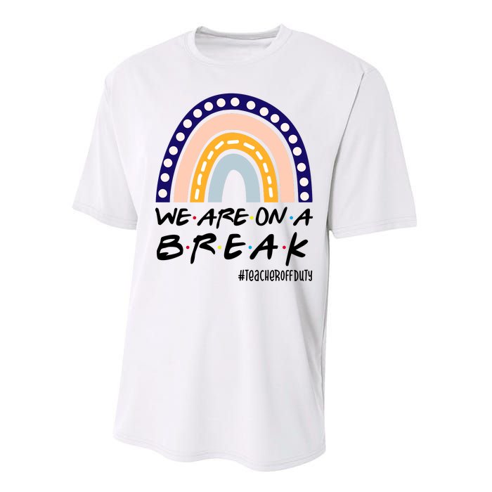 We Are On A Break Teacher Off Duty Friends Rainbow Performance Sprint T-Shirt