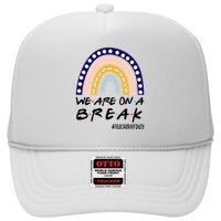 We Are On A Break Teacher Off Duty Friends Rainbow Trucker Hat