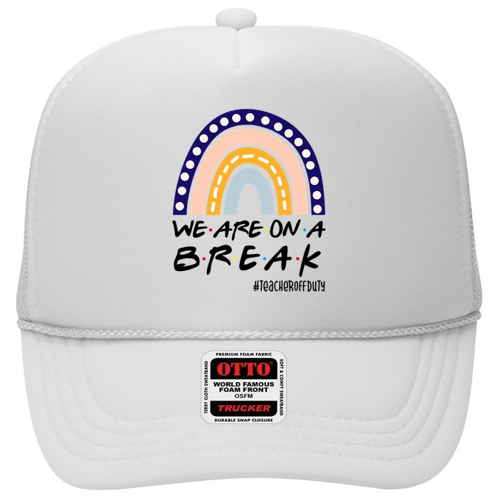We Are On A Break Teacher Off Duty Friends Rainbow Trucker Hat