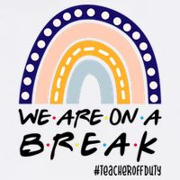 We Are On A Break Teacher Off Duty Friends Rainbow Trucker Hat