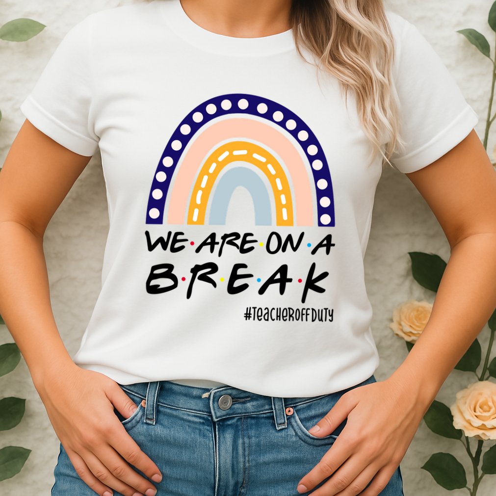 We Are On A Break Teacher Off Duty Friends Rainbow Womens T-Shirt