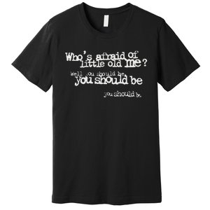 Who Afraid Of Little Old Me Premium T-Shirt