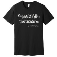 Who Afraid Of Little Old Me Premium T-Shirt