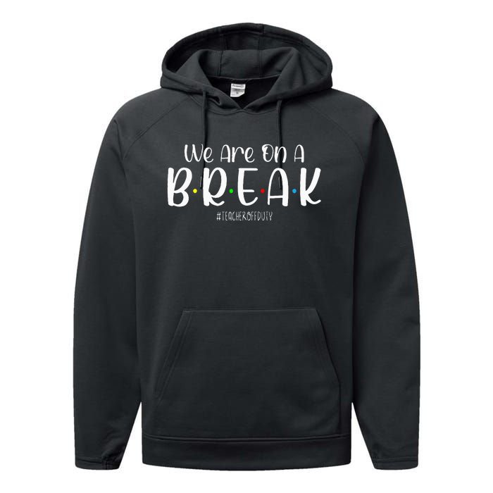 We Are On A Break Teacher Off Duty Summer Vacation Performance Fleece Hoodie