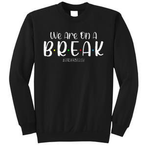 We Are On A Break Teacher Off Duty Summer Vacation Sweatshirt