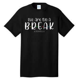 We Are On A Break Teacher Off Duty Summer Vacation Tall T-Shirt