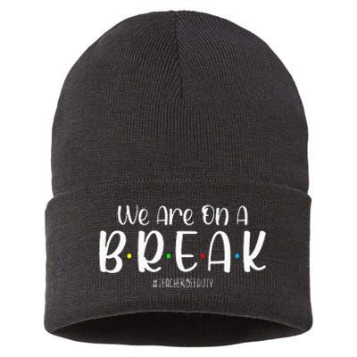 We Are On A Break Teacher Off Duty Summer Vacation Sustainable Knit Beanie