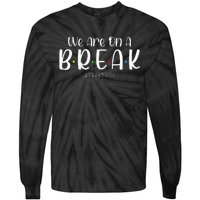 We Are On A Break Teacher Off Duty Summer Vacation Tie-Dye Long Sleeve Shirt