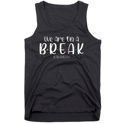 We Are On A Break Teacher Off Duty Summer Vacation Tank Top