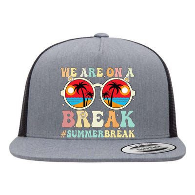 We Are On A Break Teacher Retro Groovy Summer Break Teachers Flat Bill Trucker Hat