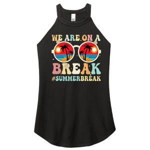 We Are On A Break Teacher Retro Groovy Summer Break Teachers Women's Perfect Tri Rocker Tank