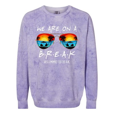 We Are On A Break Teacher Off Duty Last Day Of School Colorblast Crewneck Sweatshirt