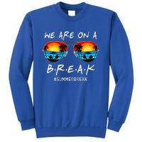 We Are On A Break Teacher Off Duty Last Day Of School Sweatshirt