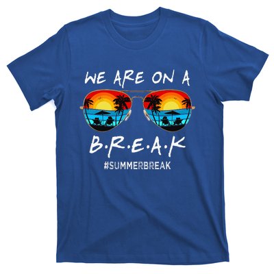 We Are On A Break Teacher Off Duty Last Day Of School T-Shirt