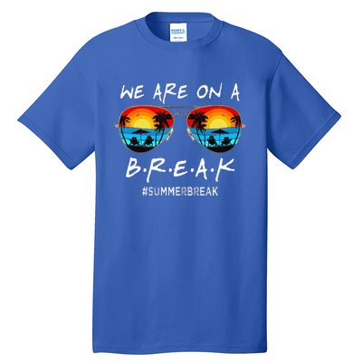 We Are On A Break Teacher Off Duty Last Day Of School Tall T-Shirt