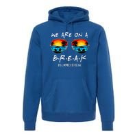 We Are On A Break Teacher Off Duty Last Day Of School Premium Hoodie