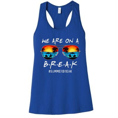 We Are On A Break Teacher Off Duty Last Day Of School Women's Racerback Tank