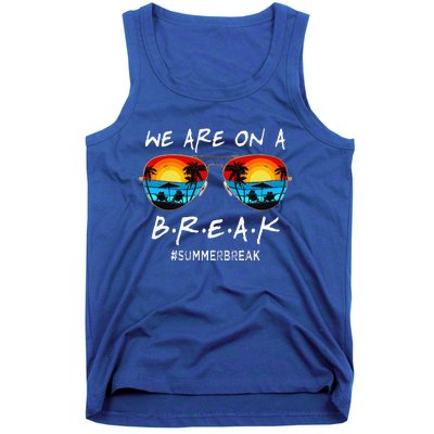 We Are On A Break Teacher Off Duty Last Day Of School Tank Top