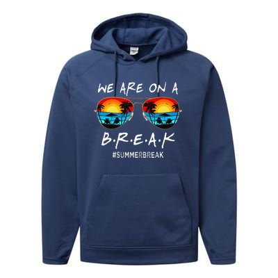 We Are On A Break Teacher Off Duty Last Day Of School Performance Fleece Hoodie