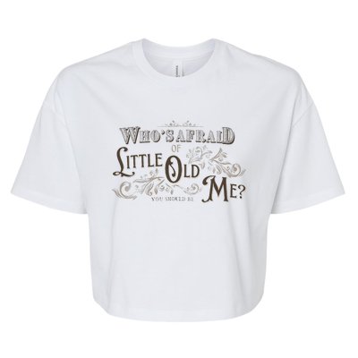 WhoS Afraid Of Little Funny Old Me Bella+Canvas Jersey Crop Tee