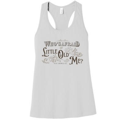 WhoS Afraid Of Little Funny Old Me Women's Racerback Tank