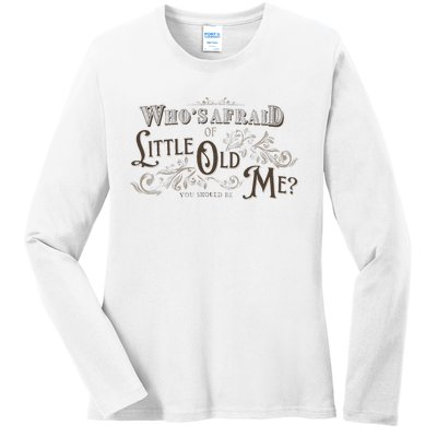 WhoS Afraid Of Little Funny Old Me Ladies Long Sleeve Shirt