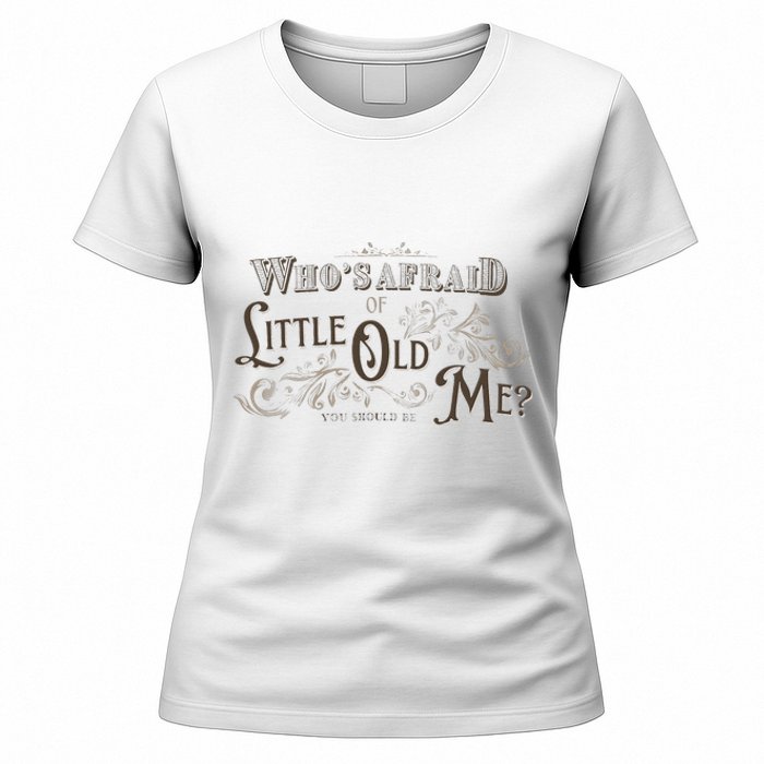 WhoS Afraid Of Little Funny Old Me Women's T-Shirt