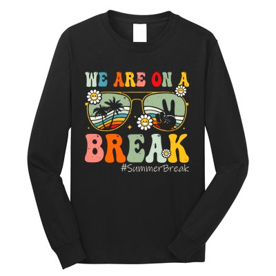 We Are On A Break Teacher Summer Break Beach Vacation Teacher Retro Long Sleeve Shirt