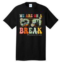 We Are On A Break Teacher Summer Break Beach Vacation Teacher Retro Tall T-Shirt