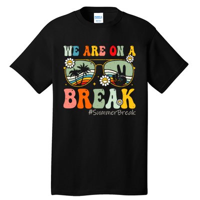 We Are On A Break Teacher Summer Break Beach Vacation Teacher Retro Tall T-Shirt