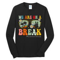 We Are On A Break Teacher Summer Break Beach Vacation Teacher Retro Tall Long Sleeve T-Shirt