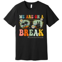 We Are On A Break Teacher Summer Break Beach Vacation Teacher Retro Premium T-Shirt