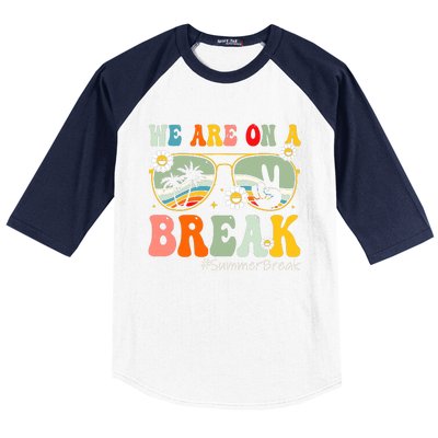 We Are On A Break Teacher Summer Break Beach Vacation Teacher Retro Baseball Sleeve Shirt