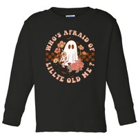 WhoS Afraid Of Little Funny Old Me Toddler Long Sleeve Shirt