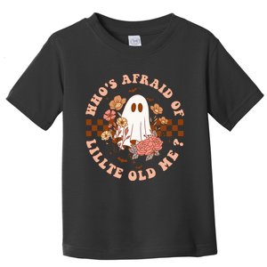 WhoS Afraid Of Little Funny Old Me Toddler T-Shirt