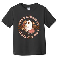 WhoS Afraid Of Little Funny Old Me Toddler T-Shirt