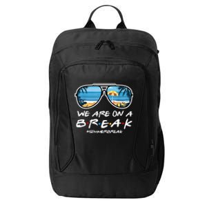 We Are On A Break Summer Break Teacher Student End Of Year City Backpack